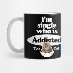 Singles Day - I'm single who is addicted to a cat Mug